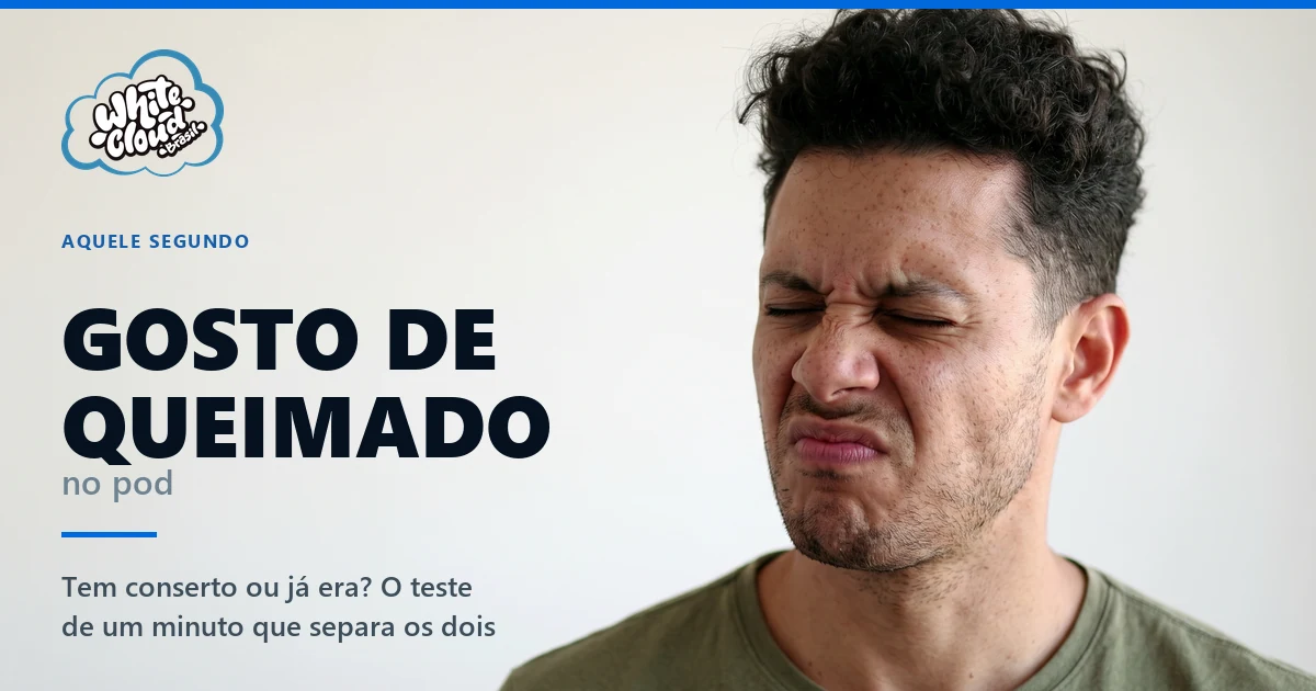 Pessoa fazendo careta ao sentir gosto de queimado no pod